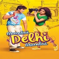Mumbai Delhi Mumbai (2014) Full Movie